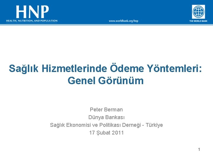 Sağlık Hizmetlerinde Ödeme Yöntemleri: Genel Görünüm Peter Berman Dünya Bankası Sağlık Ekonomisi ve Politikası