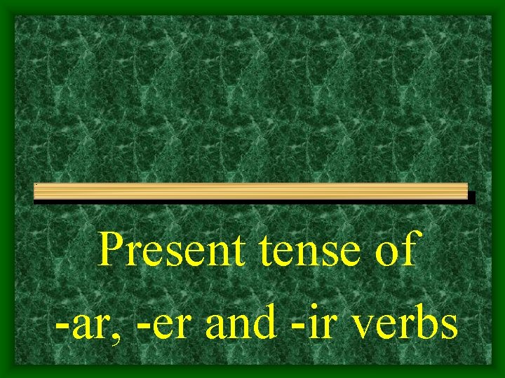 Present tense of -ar, -er and -ir verbs 