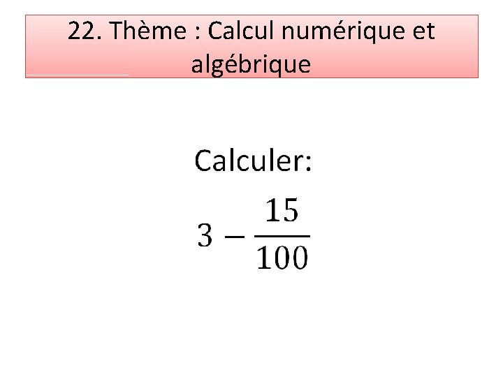 22. Thème : Calcul numérique et algébrique 