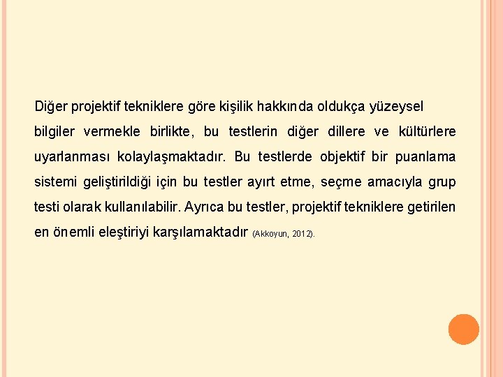 Diğer projektif tekniklere göre kişilik hakkında oldukça yüzeysel bilgiler vermekle birlikte, bu testlerin diğer