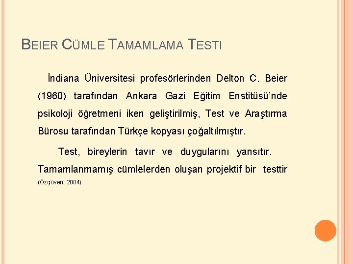 BEIER CÜMLE TAMAMLAMA TESTI İndiana Üniversitesi profesörlerinden Delton C. Beier (1960) tarafından Ankara Gazi