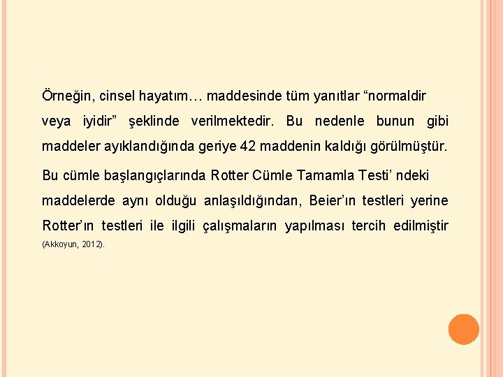 Örneğin, cinsel hayatım… maddesinde tüm yanıtlar “normaldir veya iyidir” şeklinde verilmektedir. Bu nedenle bunun