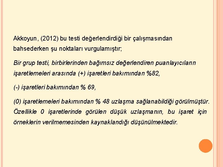 Akkoyun, (2012) bu testi değerlendirdiği bir çalışmasından bahsederken şu noktaları vurgulamıştır; Bir grup testi,