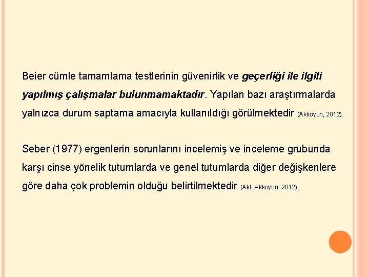 Beier cümle tamamlama testlerinin güvenirlik ve geçerliği ile ilgili yapılmış çalışmalar bulunmamaktadır. Yapılan bazı