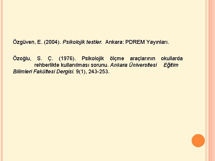 Özgüven, E. (2004). Psikolojik testler. Ankara: PDREM Yayınları. Özoğlu, S. Ç. (1976). Psikolojik ölçme