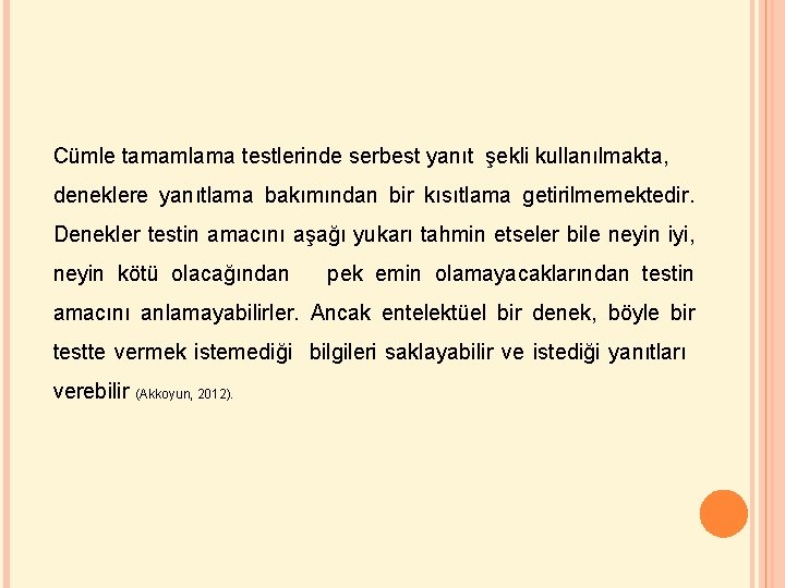 Cümle tamamlama testlerinde serbest yanıt şekli kullanılmakta, deneklere yanıtlama bakımından bir kısıtlama getirilmemektedir. Denekler