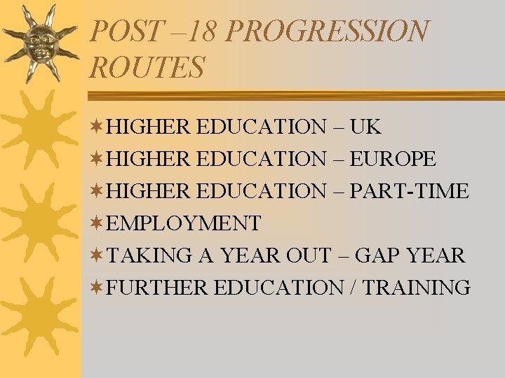 POST – 18 PROGRESSION ROUTES ¬HIGHER EDUCATION – UK ¬HIGHER EDUCATION – EUROPE ¬HIGHER