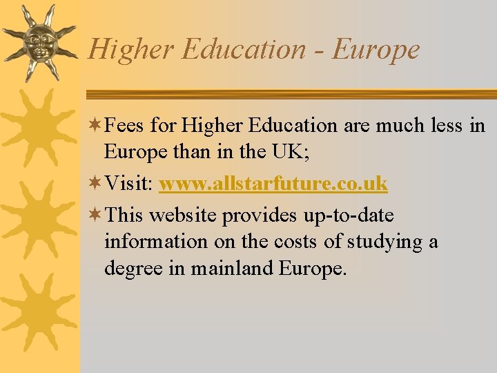 Higher Education - Europe ¬Fees for Higher Education are much less in Europe than