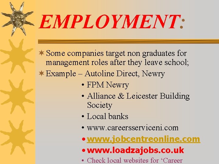 EMPLOYMENT: ¬ Some companies target non graduates for management roles after they leave school;