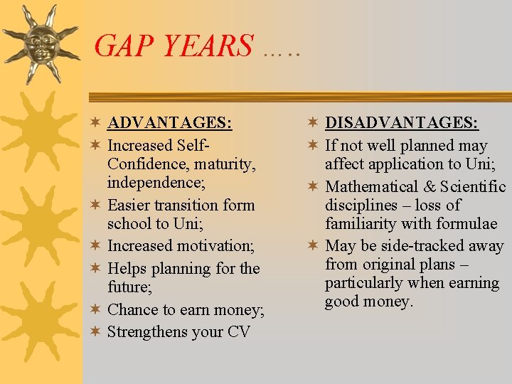 GAP YEARS …. . ¬ ADVANTAGES: ¬ Increased Self. Confidence, maturity, independence; ¬ Easier