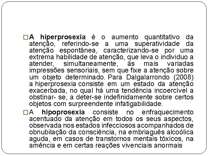 � A hiperprosexia é o aumento quantitativo da atenção, referindo-se a uma superatividade da