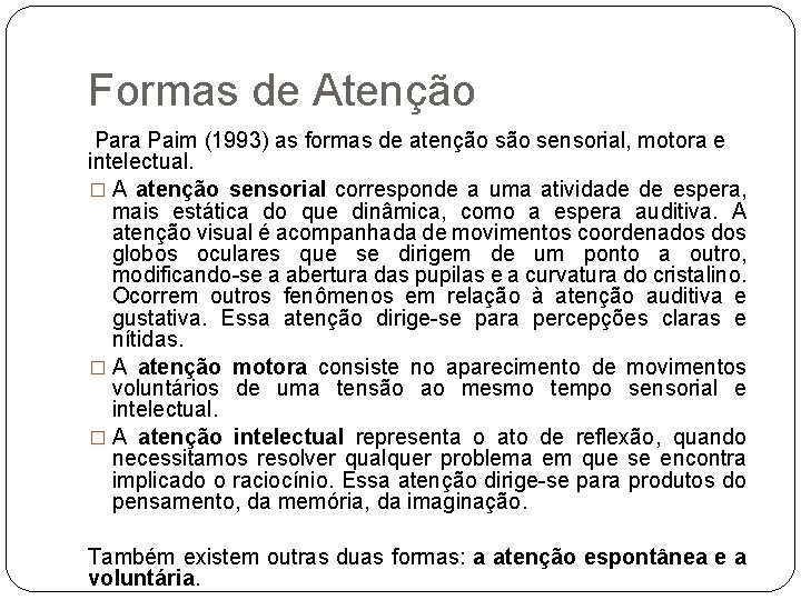Formas de Atenção Para Paim (1993) as formas de atenção sensorial, motora e intelectual.