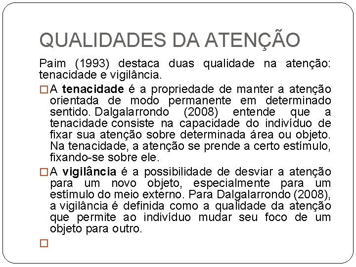 QUALIDADES DA ATENÇÃO Paim (1993) destaca duas qualidade na atenção: tenacidade e vigilância. �