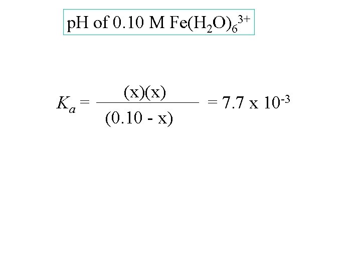 p. H of 0. 10 M Fe(H 2 O)63+ (x)(x) Ka = (0. 10