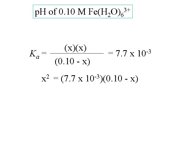 p. H of 0. 10 M Fe(H 2 O)63+ (x)(x) Ka = (0. 10