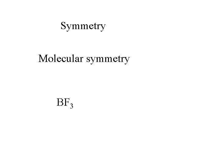 Symmetry Molecular symmetry BF 3 