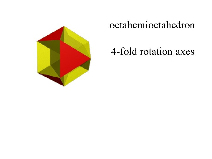 octahemioctahedron 4 -fold rotation axes 