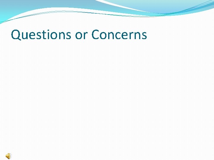 Questions or Concerns 