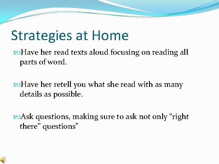 Strategies at Home Have her read texts aloud focusing on reading all parts of