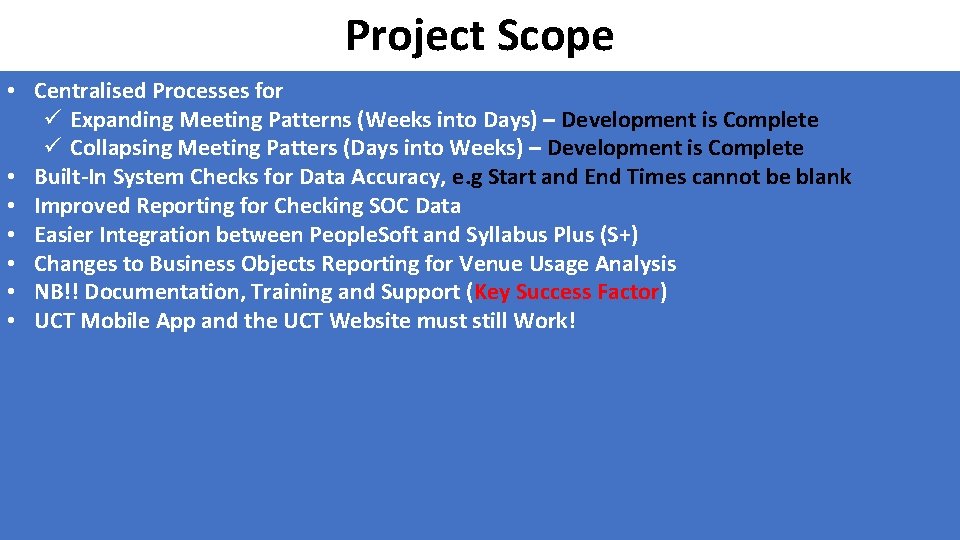 Project Scope • Centralised Processes for ü Expanding Meeting Patterns (Weeks into Days) –