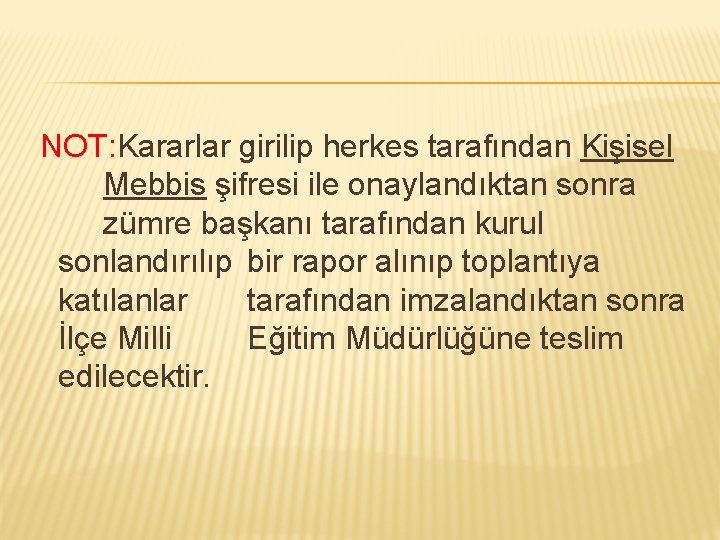 NOT: Kararlar girilip herkes tarafından Kişisel Mebbis şifresi ile onaylandıktan sonra zümre başkanı tarafından