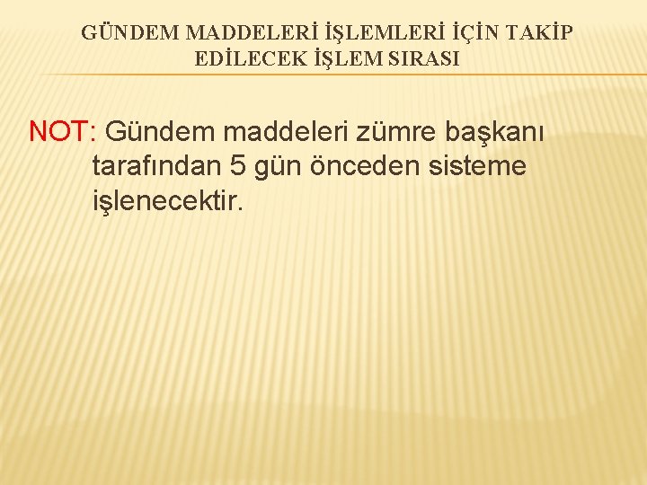 GÜNDEM MADDELERİ İŞLEMLERİ İÇİN TAKİP EDİLECEK İŞLEM SIRASI NOT: Gündem maddeleri zümre başkanı tarafından