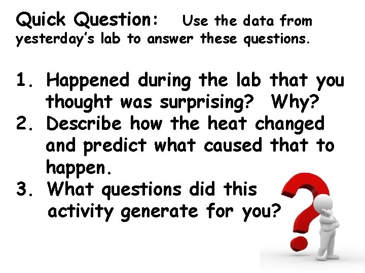 Quick Question: Use the data from yesterday’s lab to answer these questions. 1. Happened