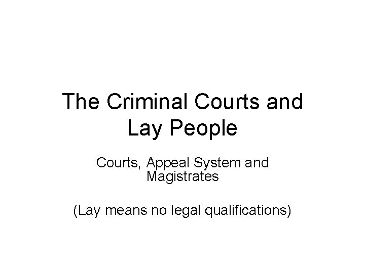The Criminal Courts and Lay People Courts, Appeal System and Magistrates (Lay means no