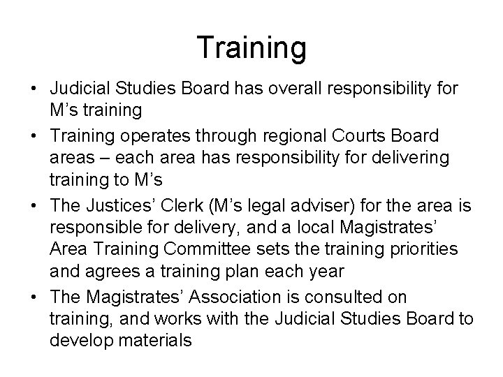 Training • Judicial Studies Board has overall responsibility for M’s training • Training operates