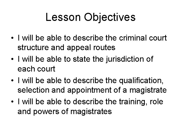 Lesson Objectives • I will be able to describe the criminal court structure and