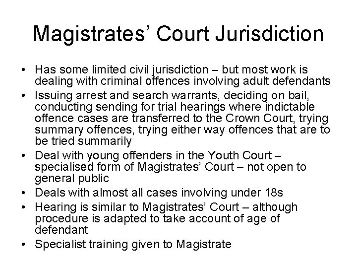 Magistrates’ Court Jurisdiction • Has some limited civil jurisdiction – but most work is