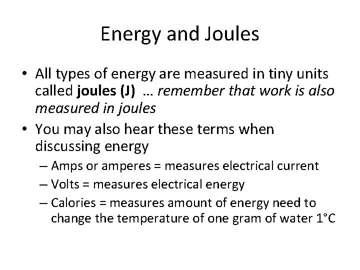 Energy and Joules • All types of energy are measured in tiny units called