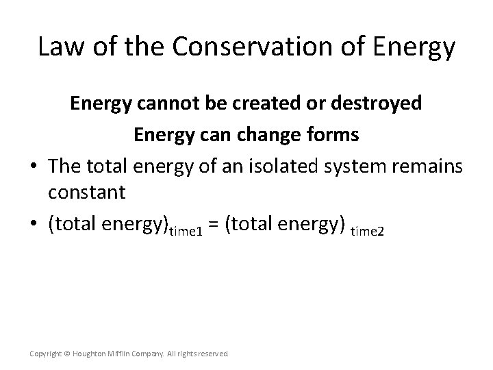 Law of the Conservation of Energy cannot be created or destroyed Energy can change