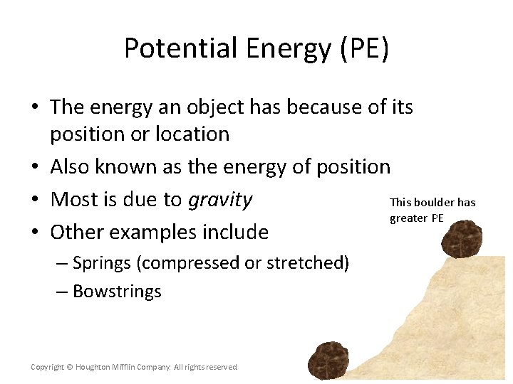 Potential Energy (PE) • The energy an object has because of its position or