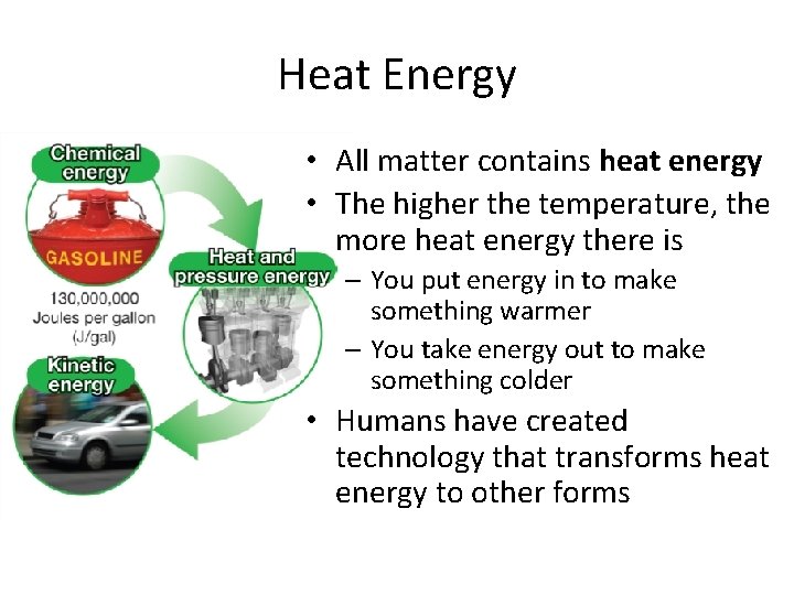 Heat Energy • All matter contains heat energy • The higher the temperature, the