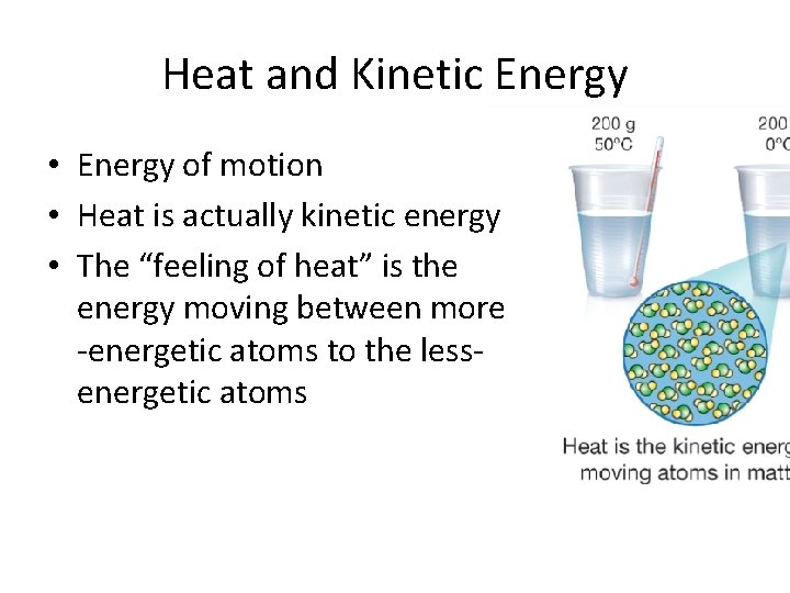 Heat and Kinetic Energy • Energy of motion • Heat is actually kinetic energy