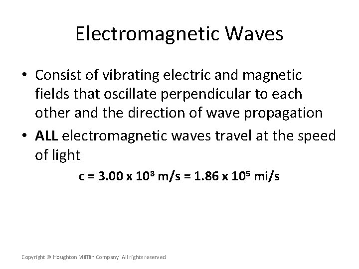 Electromagnetic Waves • Consist of vibrating electric and magnetic fields that oscillate perpendicular to