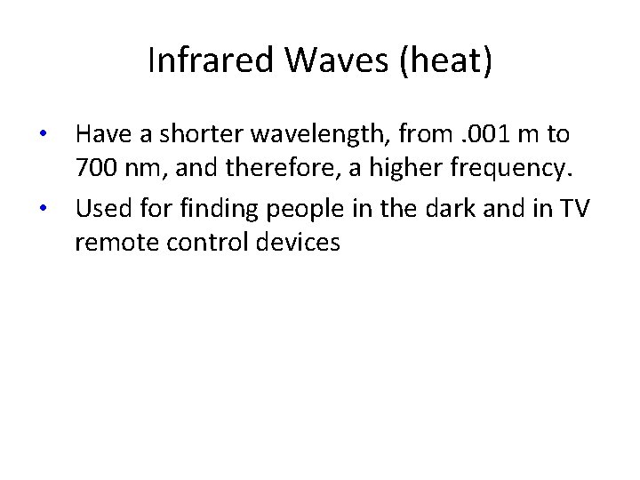 Infrared Waves (heat) Have a shorter wavelength, from. 001 m to 700 nm, and