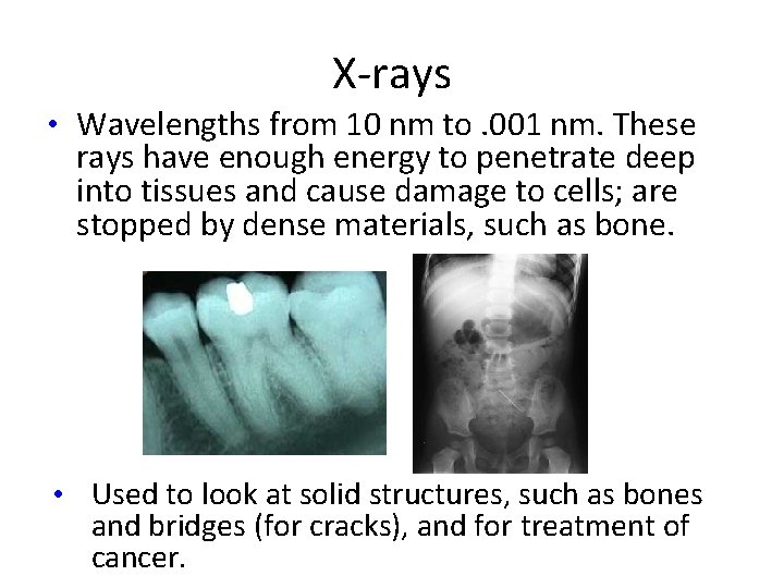 X-rays • Wavelengths from 10 nm to. 001 nm. These rays have enough energy