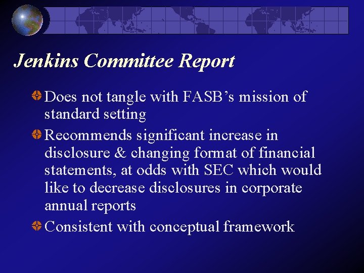 Jenkins Committee Report Does not tangle with FASB’s mission of standard setting Recommends significant