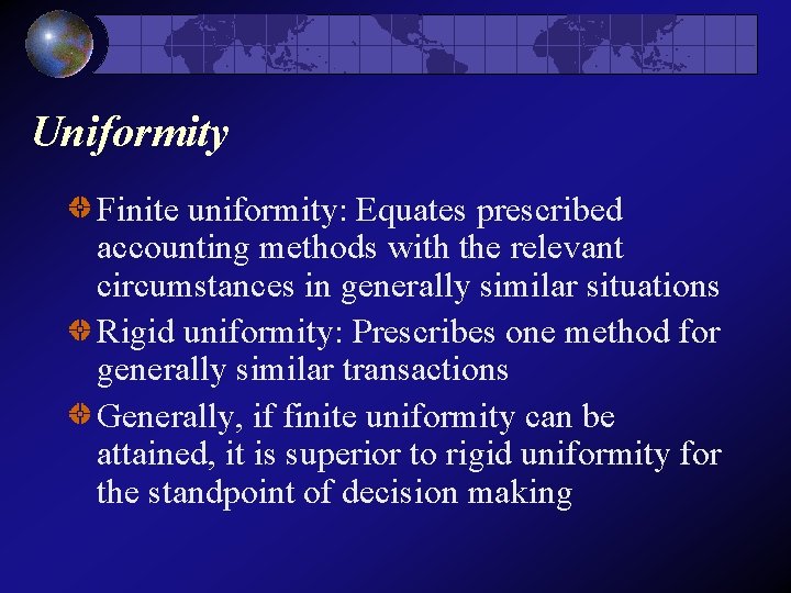 Uniformity Finite uniformity: Equates prescribed accounting methods with the relevant circumstances in generally similar