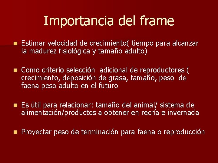 Importancia del frame n Estimar velocidad de crecimiento( tiempo para alcanzar la madurez fisiológica Importancia del frame n Estimar velocidad de crecimiento( tiempo para alcanzar la madurez fisiológica
