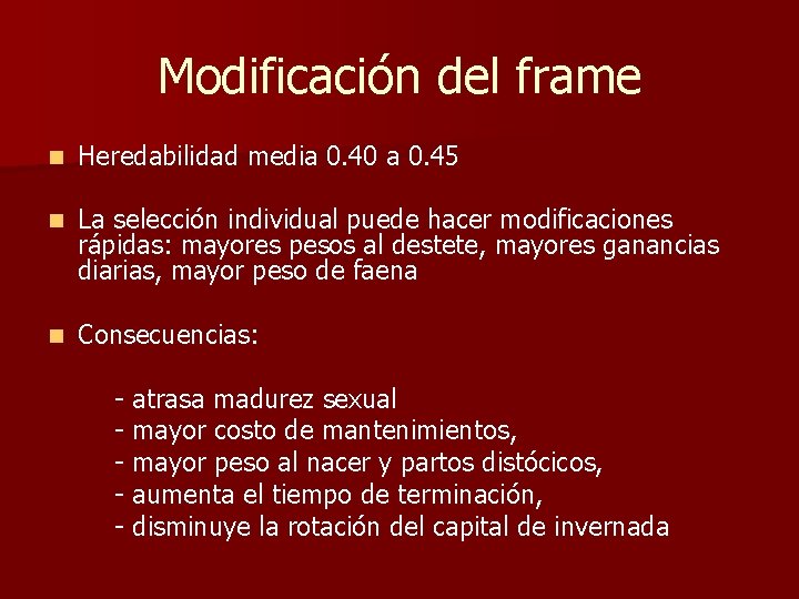 Modificación del frame n Heredabilidad media 0. 40 a 0. 45 n La selección Modificación del frame n Heredabilidad media 0. 40 a 0. 45 n La selección
