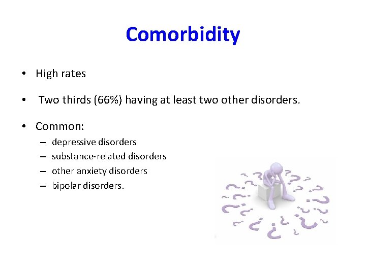 Comorbidity • High rates • Two thirds (66%) having at least two other disorders.