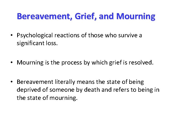 Bereavement, Grief, and Mourning • Psychological reactions of those who survive a significant loss.