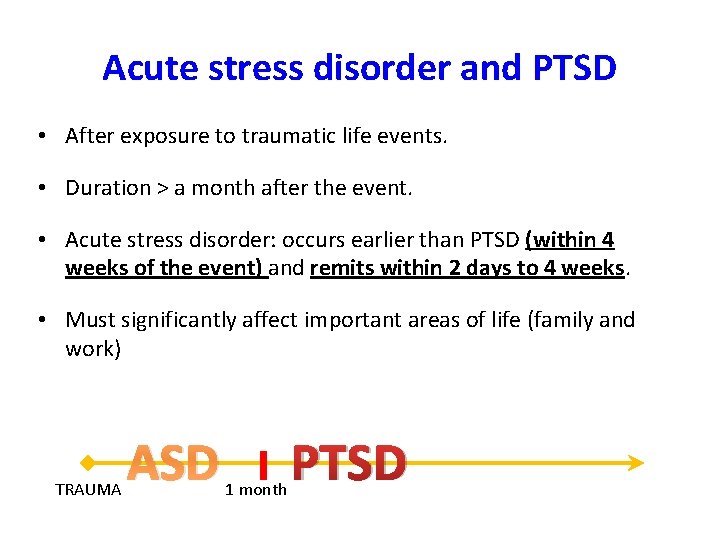 Acute stress disorder and PTSD • After exposure to traumatic life events. • Duration