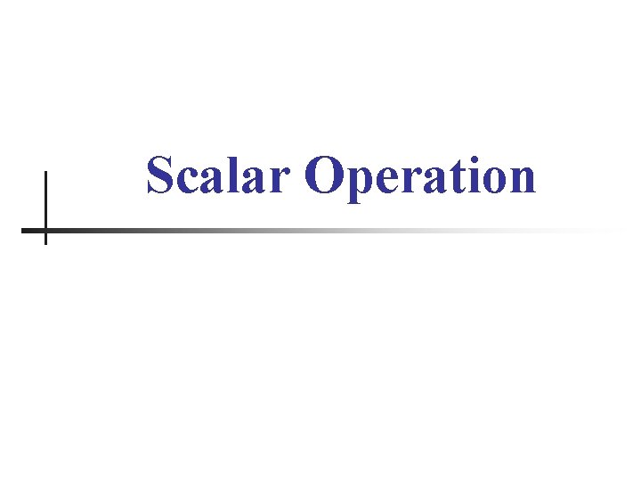 Scalar Operation 