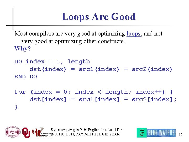 Loops Are Good Most compilers are very good at optimizing loops, and not very