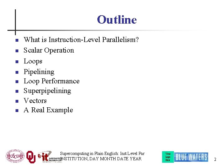 Outline n n n n What is Instruction-Level Parallelism? Scalar Operation Loops Pipelining Loop