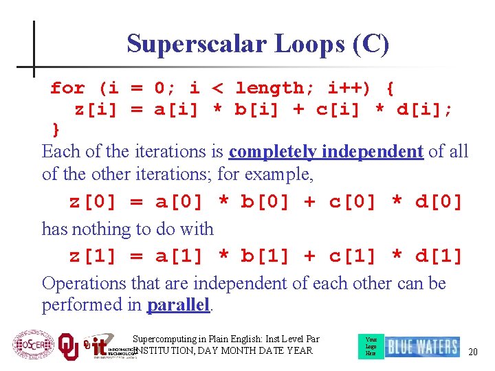 Superscalar Loops (C) for (i = 0; i < length; i++) { z[i] =